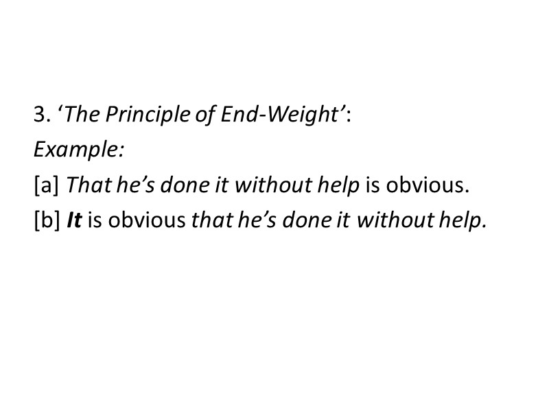 3. ‘The Principle of End-Weight’: Example: [a] That he’s done it without help is